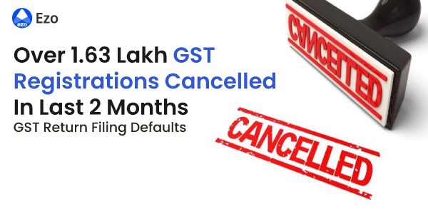 1.63 lakh GST registrations cancelled in just 2 months - LegalDocs